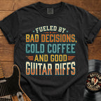 Guitar Riffs T-Shirt - "Fueled by Bad Decisions, Cold Coffee & Good Guitar Riffs"
