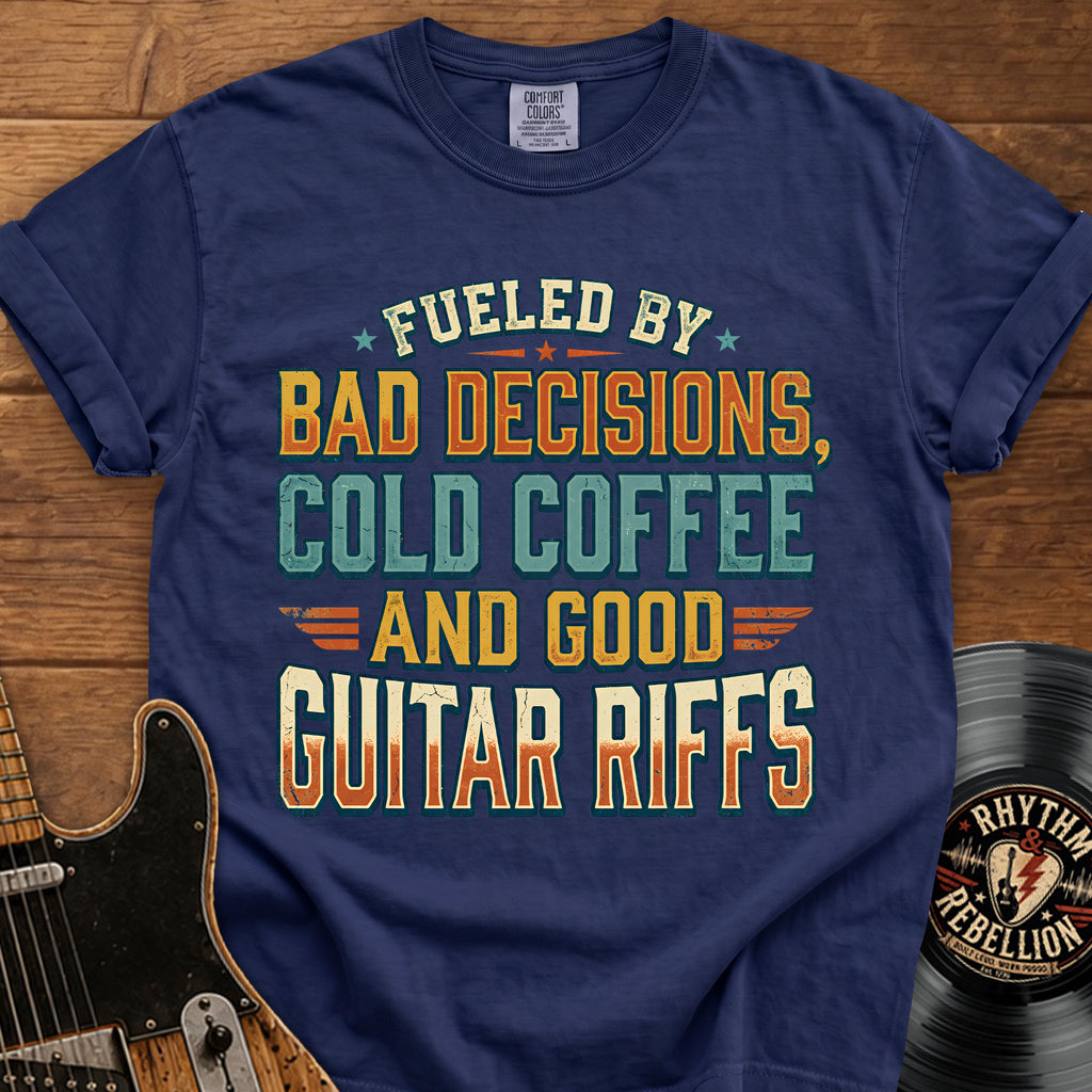 Guitar Riffs T-Shirt - "Fueled by Bad Decisions, Cold Coffee & Good Guitar Riffs"