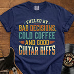 Guitar Riffs T-Shirt - "Fueled by Bad Decisions, Cold Coffee & Good Guitar Riffs"