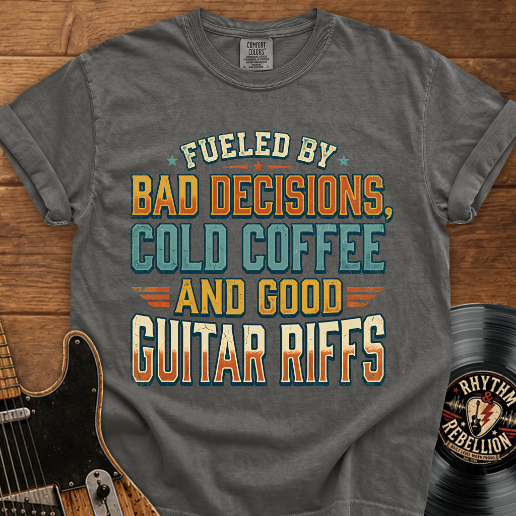 Guitar Riffs T-Shirt - "Fueled by Bad Decisions, Cold Coffee & Good Guitar Riffs"