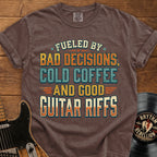 Guitar Riffs T-Shirt - "Fueled by Bad Decisions, Cold Coffee & Good Guitar Riffs"