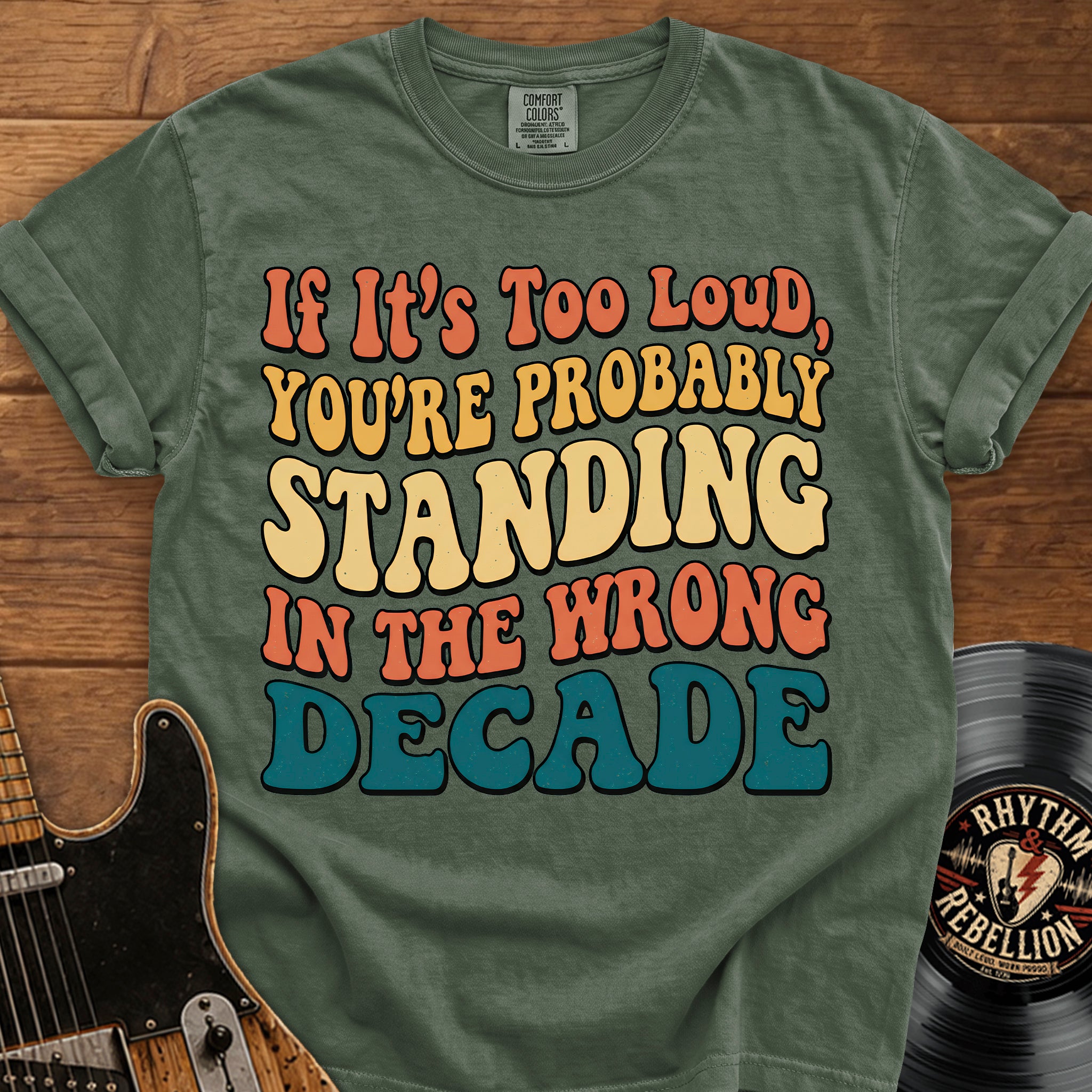Retro Graphic T-Shirt — "If It’s Too Loud, You’re Probably Standing in the Wrong Decade"
