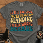 Retro Graphic T-Shirt — "If It’s Too Loud, You’re Probably Standing in the Wrong Decade"