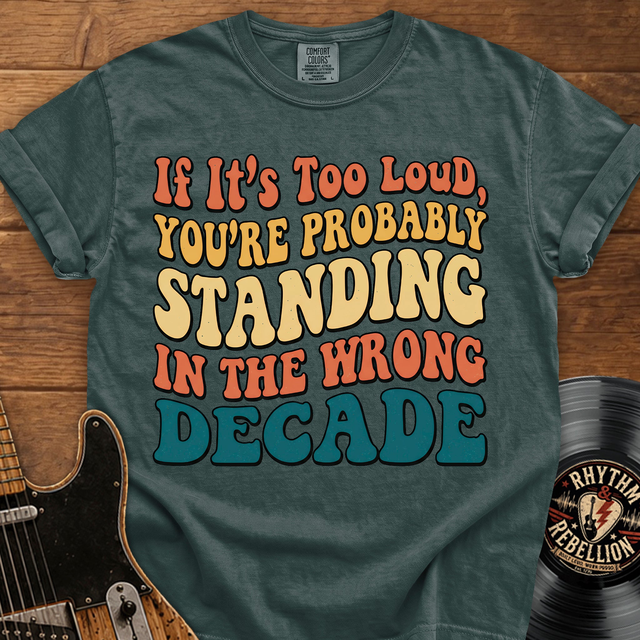 Retro Graphic T-Shirt — "If It’s Too Loud, You’re Probably Standing in the Wrong Decade"