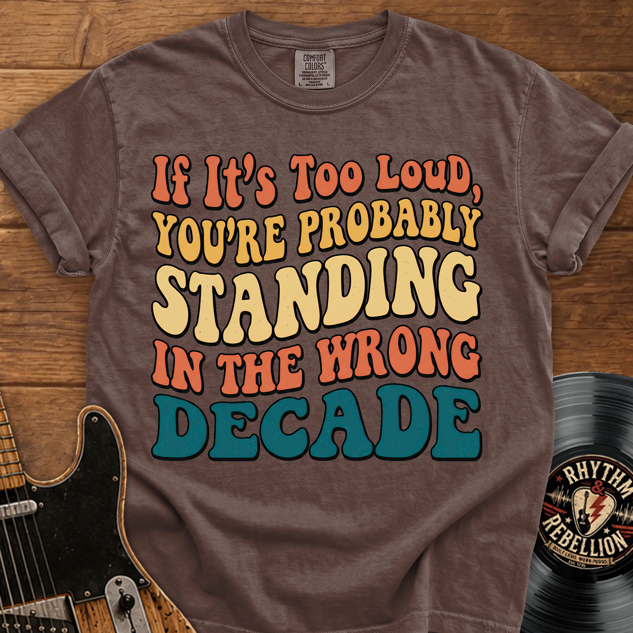 Retro Graphic T-Shirt — "If It’s Too Loud, You’re Probably Standing in the Wrong Decade"