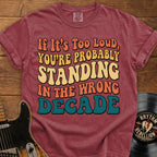 Retro Graphic T-Shirt — "If It’s Too Loud, You’re Probably Standing in the Wrong Decade"