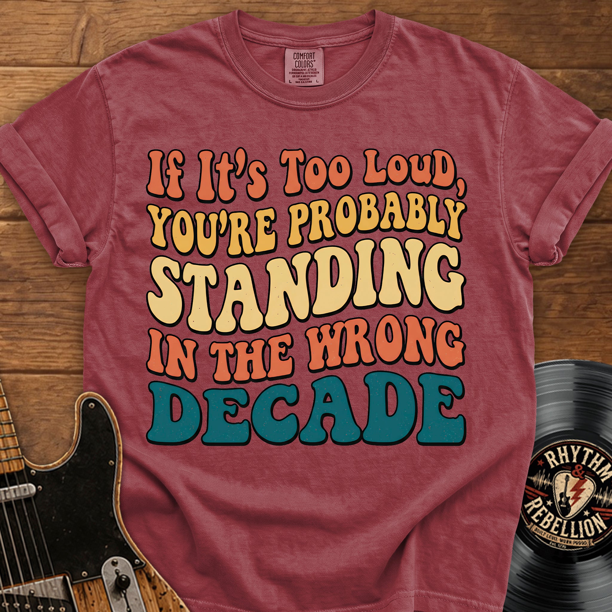 Retro Graphic T-Shirt — "If It’s Too Loud, You’re Probably Standing in the Wrong Decade"