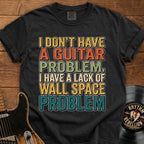 Guitar Wall Space Problem T-Shirt – I Don't Have a Guitar Problem Graphic Tee