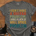Guitar Wall Space Problem T-Shirt – I Don't Have a Guitar Problem Graphic Tee