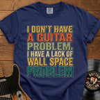 Guitar Wall Space Problem T-Shirt – I Don't Have a Guitar Problem Graphic Tee