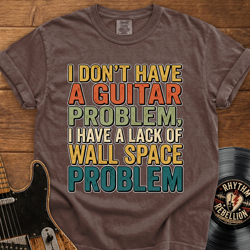 Guitar Wall Space Problem T-Shirt – I Don't Have a Guitar Problem Graphic Tee