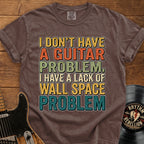 Guitar Wall Space Problem T-Shirt – I Don't Have a Guitar Problem Graphic Tee